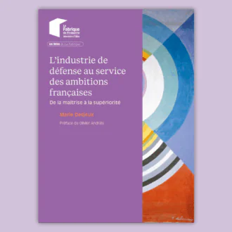 Couverture du rapport « L’industrie de défense au service des ambitions françaises : de la maîtrise à la supériorité », publié par La Fabrique de l’Industrie. Ouvrage de Marie Desjeux, préfacé par Olivier Andriès. Fond violet avec le logo de La Fabrique et une œuvre abstraite colorée de Sonia Delaunay symbolisant l’innovation et la puissance industrielle française.