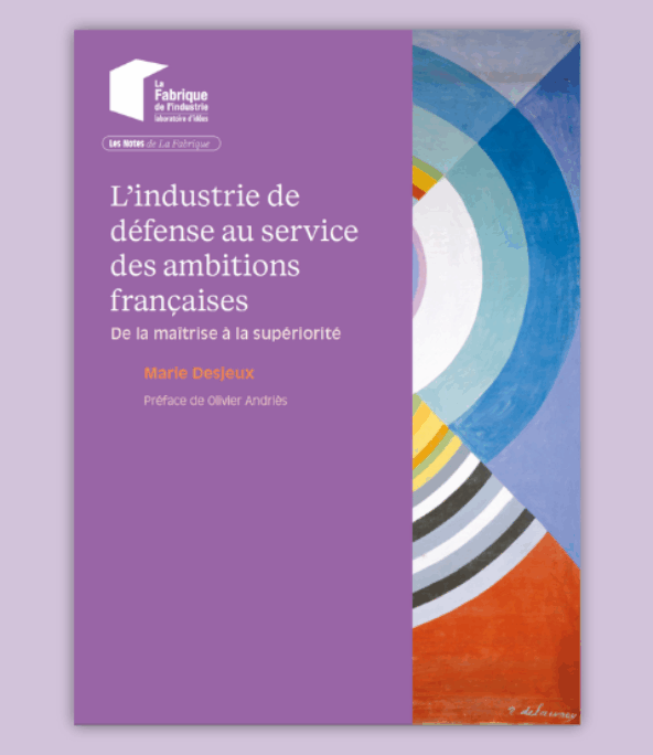 Couverture du rapport « L’industrie de défense au service des ambitions françaises : de la maîtrise à la supériorité », publié par La Fabrique de l’Industrie. Ouvrage de Marie Desjeux, préfacé par Olivier Andriès. Fond violet avec le logo de La Fabrique et une œuvre abstraite colorée de Sonia Delaunay symbolisant l’innovation et la puissance industrielle française.