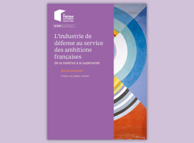 Couverture du rapport « L’industrie de défense au service des ambitions françaises : de la maîtrise à la supériorité », publié par La Fabrique de l’Industrie. Ouvrage de Marie Desjeux, préfacé par Olivier Andriès. Fond violet avec le logo de La Fabrique et une œuvre abstraite colorée de Sonia Delaunay symbolisant l’innovation et la puissance industrielle française.